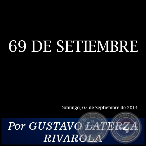 69 DE SETIEMBRE - Por GUSTAVO LATERZA RIVAROLA - Domingo, 07 de Septiembre de 2014